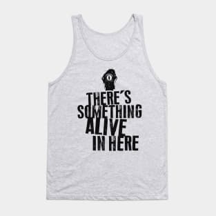 There's Something Alive In Here Tank Top